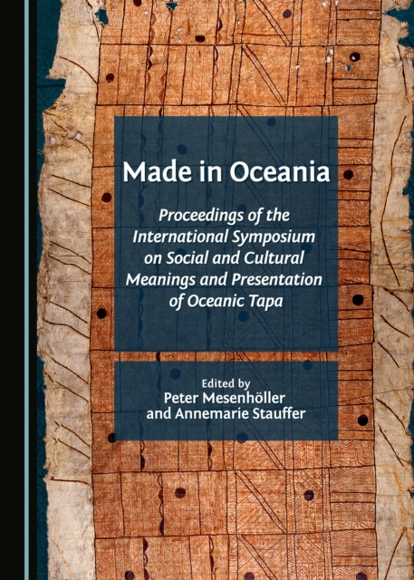 None Made in Oceania : Proceedings of the International Symposium on Social and Cultural Meanings and Presentation of Oceanic Tapa, PDF eBook