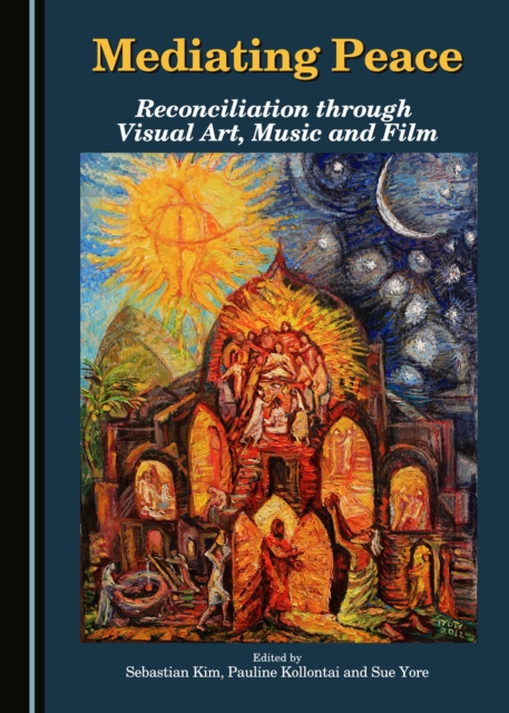 None Mediating Peace : Reconciliation through Visual Art, Music and Film, PDF eBook
