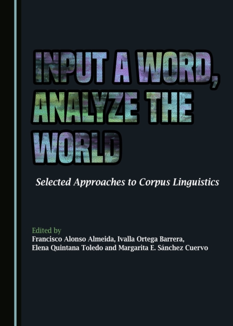 None Input a Word, Analyze the World : Selected Approaches to Corpus Linguistics, PDF eBook