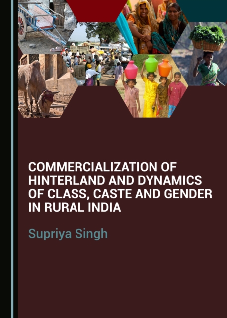 None Commercialization of Hinterland and Dynamics of Class, Caste and Gender in Rural India, PDF eBook