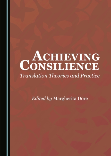 None Achieving Consilience : Translation Theories and Practice, PDF eBook