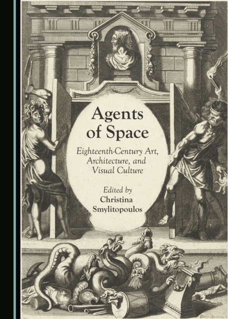 None Agents of Space : Eighteenth-Century Art, Architecture, and Visual Culture, PDF eBook