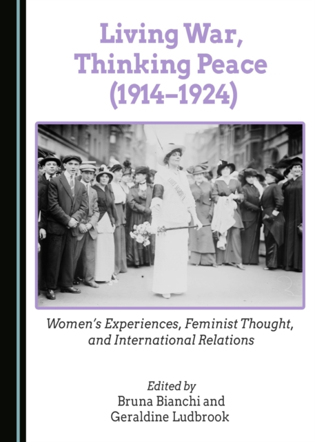 None Living War, Thinking Peace (1914-1924) : Women's Experiences, Feminist Thought, and International Relations, PDF eBook