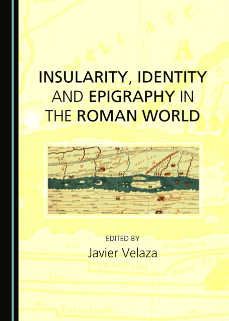 None Insularity, Identity and Epigraphy in the Roman World, PDF eBook