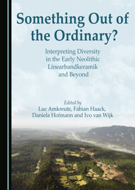 None Something Out of the Ordinary? Interpreting Diversity in the Early Neolithic Linearbandkeramik and Beyond, PDF eBook