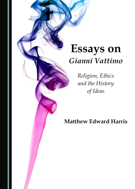 None Essays on Gianni Vattimo : Religion, Ethics and the History of Ideas, PDF eBook