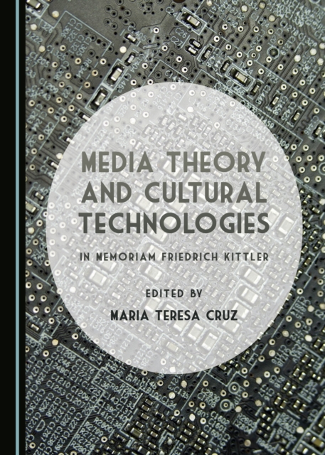 None Media Theory and Cultural Technologies : In Memoriam Friedrich Kittler, PDF eBook