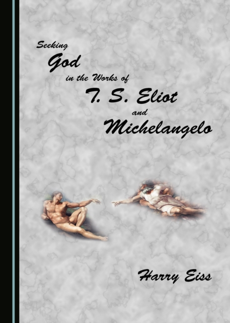 None Seeking God in the Works of T. S. Eliot and Michelangelo, PDF eBook