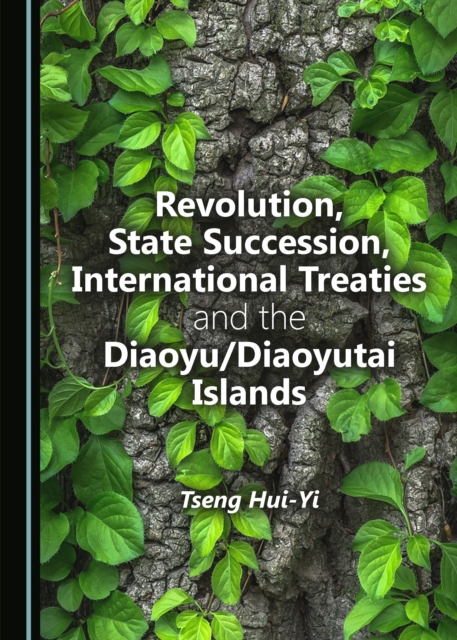 None Revolution, State Succession, International Treaties and the Diaoyu/Diaoyutai Islands, PDF eBook