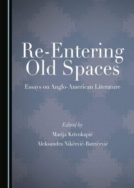 None Re-Entering Old Spaces : Essays on Anglo-American Literature, PDF eBook