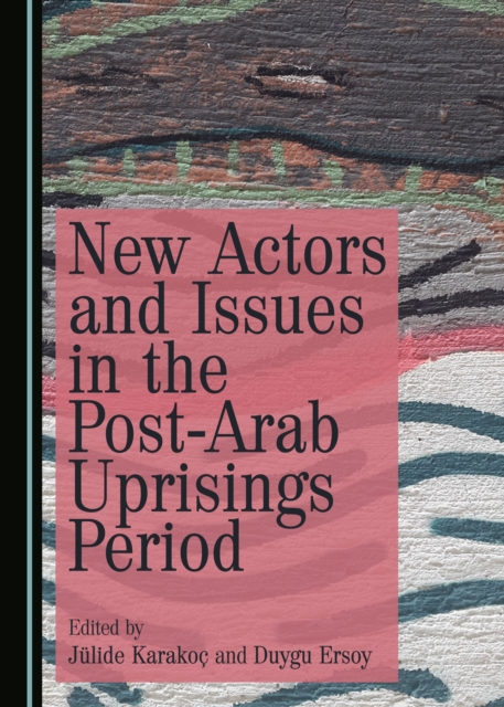 None New Actors and Issues in the Post-Arab Uprisings Period, PDF eBook
