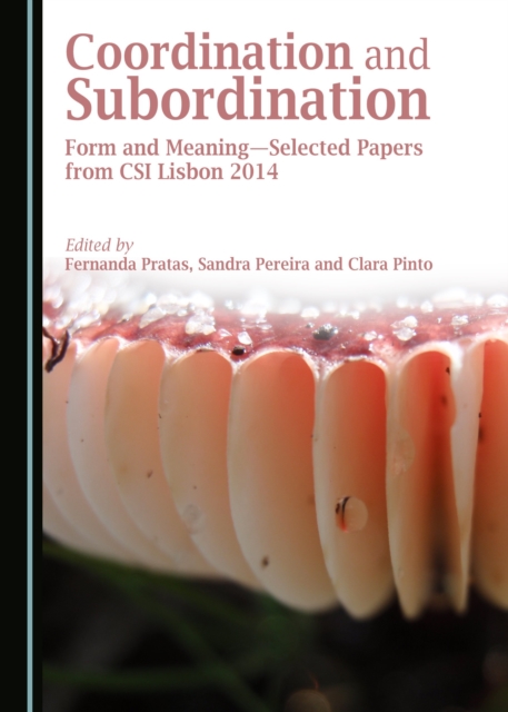 None Coordination and Subordination : Form and Meaning-Selected Papers from CSI Lisbon 2014, PDF eBook