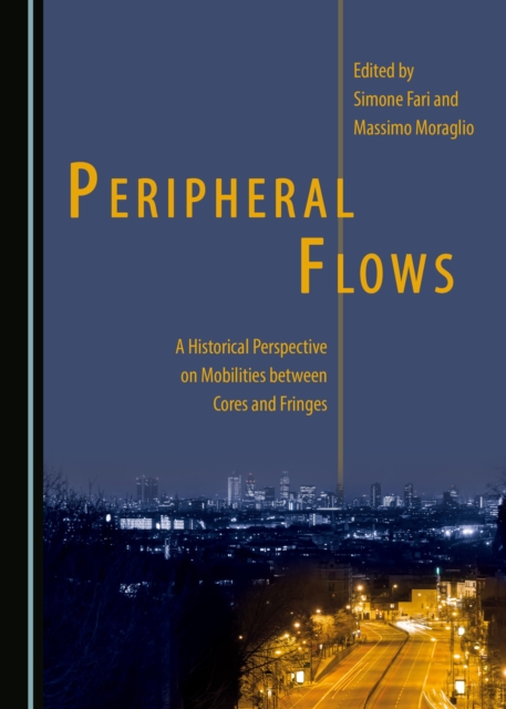 None Peripheral Flows : A Historical Perspective on Mobilities between Cores and Fringes, PDF eBook