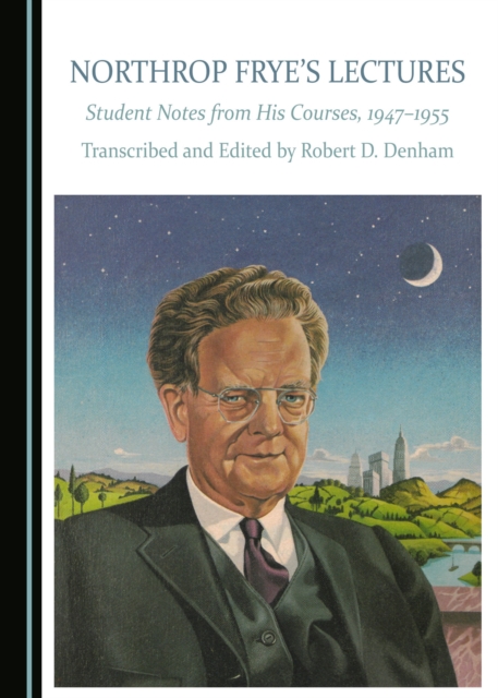 None Northrop Frye's Lectures : Student Notes from His Courses, 1947-1955, PDF eBook
