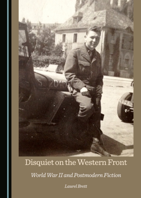 None Disquiet on the Western Front : World War II and Postmodern Fiction, PDF eBook