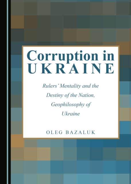 None Corruption in Ukraine : Rulers' Mentality and the Destiny of the Nation, Geophilosophy of Ukraine, PDF eBook