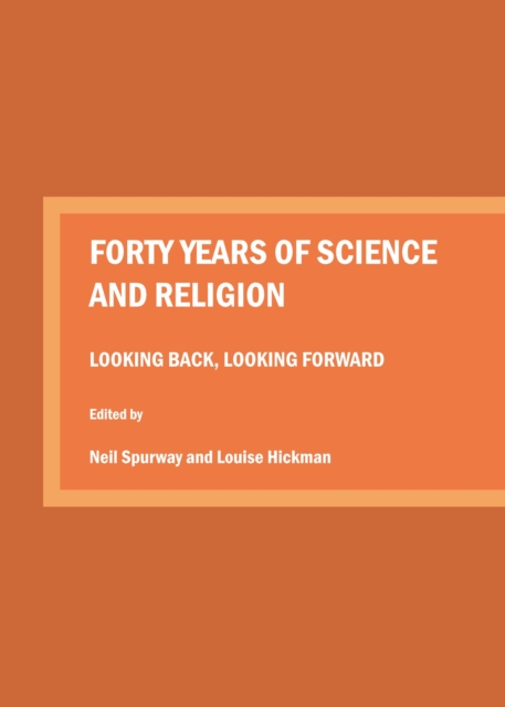 None Forty Years of Science and Religion : Looking Back, Looking Forward, PDF eBook