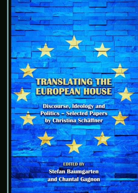 None Translating the European House : Discourse, Ideology and Politics - Selected Papers by Christina Schaeffner, PDF eBook