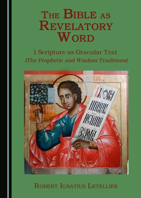 The Bible as Revelatory Word : 1 Scripture as Oracular Text (The Prophetic and Wisdom Traditions), PDF eBook