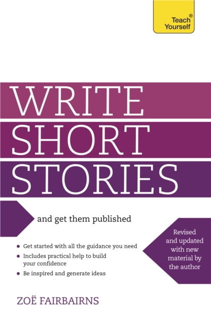 Write Short Stories and Get Them Published : Your practical guide to writing compelling short fiction, Paperback / softback Book