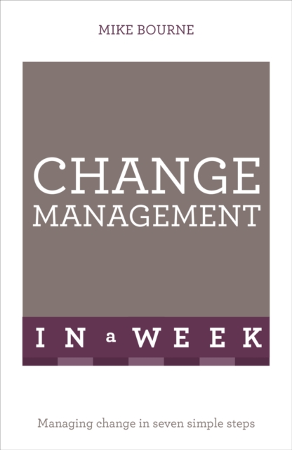 Change Management In A Week : Managing Change In Seven Simple Steps, EPUB eBook