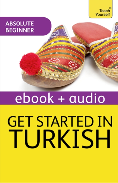 Get Started in Turkish Absolute Beginner Course : The essential introduction to reading, writing, speaking and understanding a new language, EPUB eBook