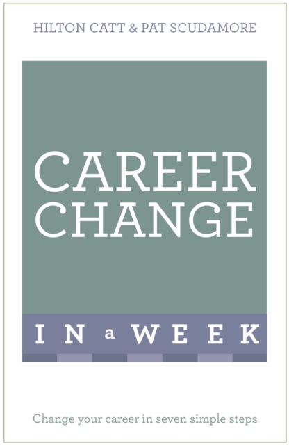 Career Change In A Week : Change Your Career In Seven Simple Steps, EPUB eBook