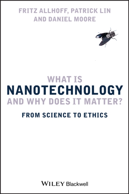 What Is Nanotechnology and Why Does It Matter? : From Science to Ethics, PDF eBook