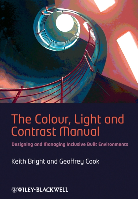 The Colour, Light and Contrast Manual : Designing and Managing Inclusive Built Environments, PDF eBook