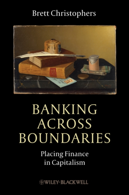 Banking Across Boundaries : Placing Finance in Capitalism, Paperback / softback Book