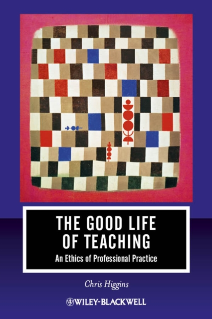 The Good Life of Teaching : An Ethics of Professional Practice, EPUB eBook