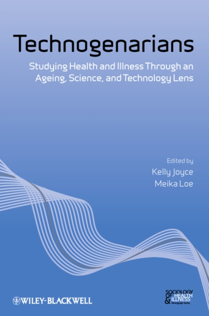 Technogenarians : Studying Health and Illness Through an Ageing, Science, and Technology Lens, EPUB eBook
