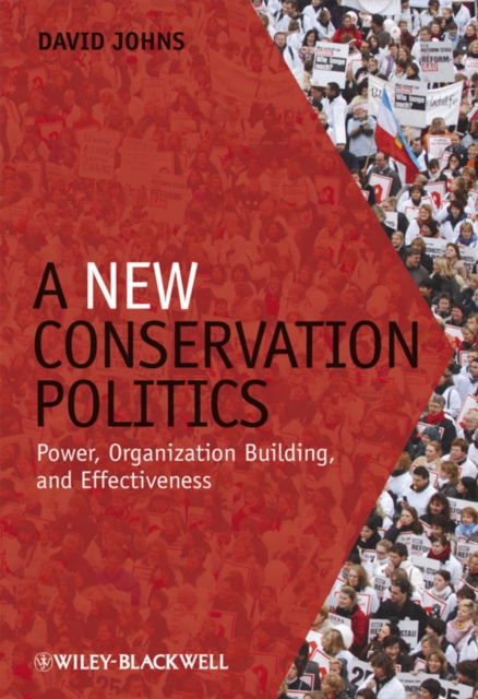 A New Conservation Politics : Power, Organization Building and Effectiveness, EPUB eBook