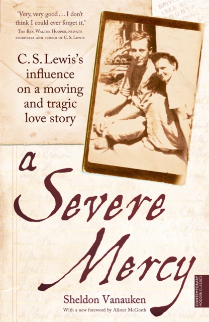 A Severe Mercy : C. S. Lewis's influence on a moving and tragic love story, Paperback / softback Book