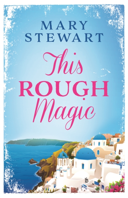 This Rough Magic : A completely unputdownable South of France adventure from the Queen of the Romantic Mystery, EPUB eBook