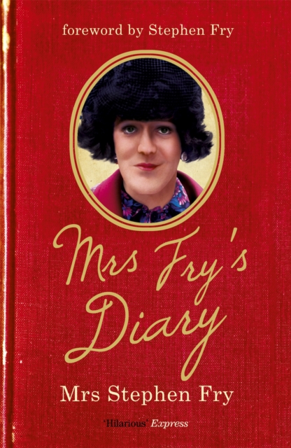 Mrs Fry's Diary : The hilarious diary by Mrs Stephen Fry - the wife you never knew he had . . ., Paperback / softback Book
