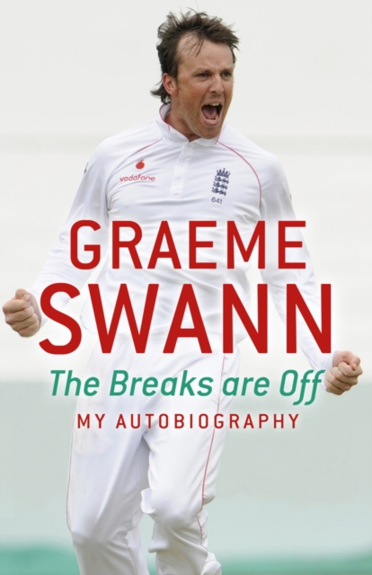 Graeme Swann: The Breaks Are Off - My Autobiography : My rise to the top, EPUB eBook