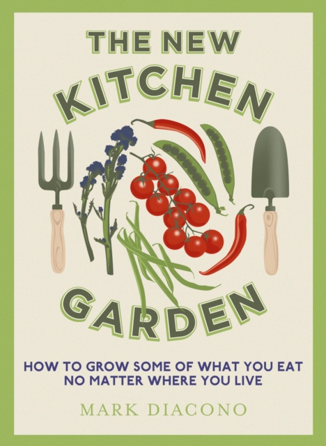 The New Kitchen Garden : How to Grow Some of What You Eat No Matter Where You Live, EPUB eBook