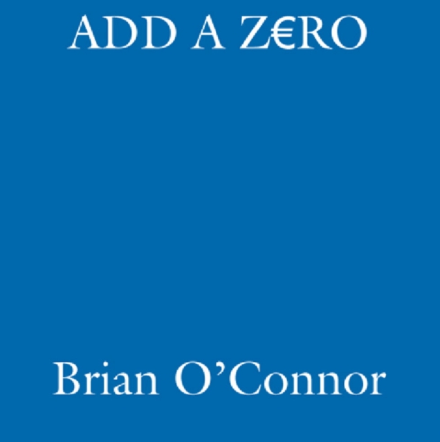 Add A Zero : From €5,000 to €50,000 in an Irish Racing Season, EPUB eBook