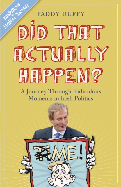 Did That Actually Happen? : A Journey Through Unbelievable Moments in Irish Politics, EPUB eBook