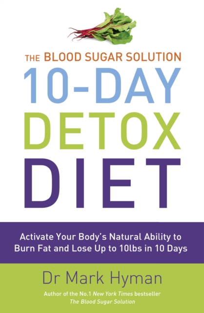 The Blood Sugar Solution 10-Day Detox Diet : Activate Your Body's Natural Ability to Burn fat and Lose Up to 10lbs in 10 Days, EPUB eBook