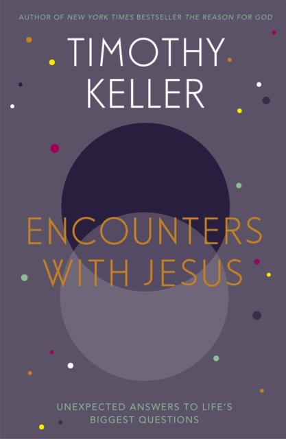 Encounters With Jesus : Unexpected Answers to Life's Biggest Questions, Paperback / softback Book