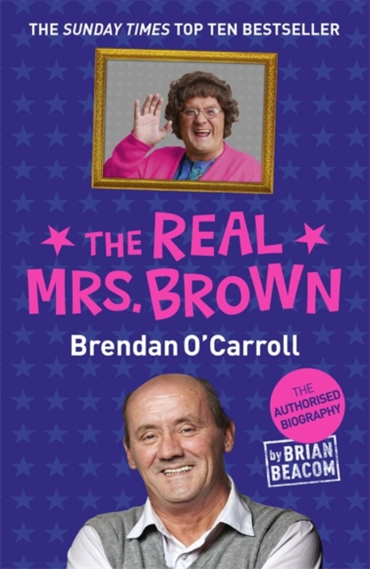 The Real Mrs. Brown : The Authorised Biography of Brendan O'Carroll, Paperback / softback Book