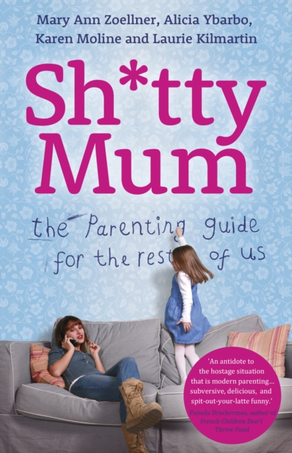 Sh*tty Mum : The Parenting Guide for the Rest of Us, EPUB eBook