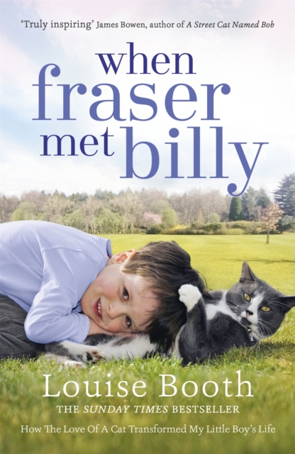 When Fraser Met Billy : How The Love Of A Cat Transformed My Little Boy's Life, Paperback / softback Book
