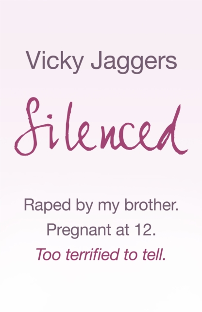 Silenced : Raped by my brother. Pregnant at twelve. Too terrified to tell, EPUB eBook