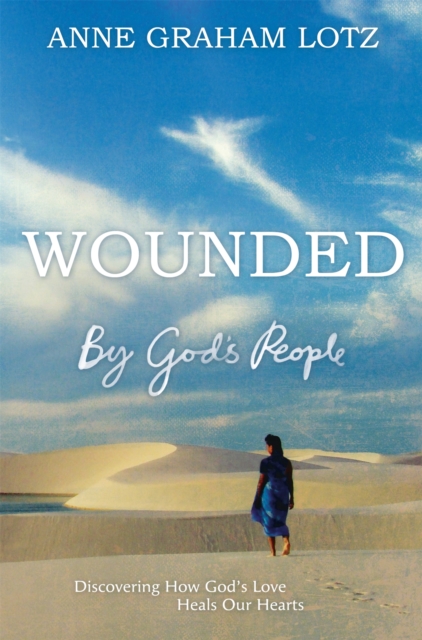 Wounded by God's People : Discovering How God's Love Heals Our Hearts, Paperback / softback Book