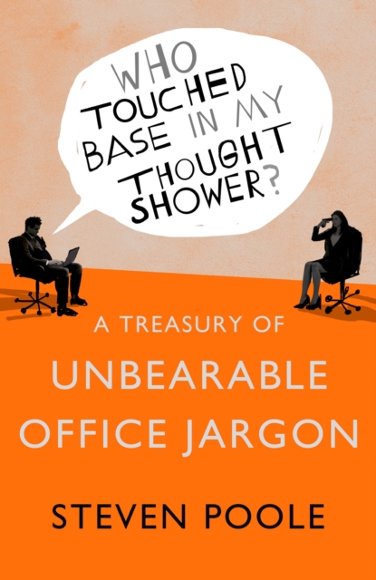 Who Touched Base in my Thought Shower? : A Treasury of Unbearable Office Jargon, EPUB eBook