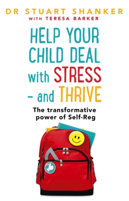 Help Your Child Deal With Stress - and Thrive : The transformative power of Self-Reg, Paperback / softback Book