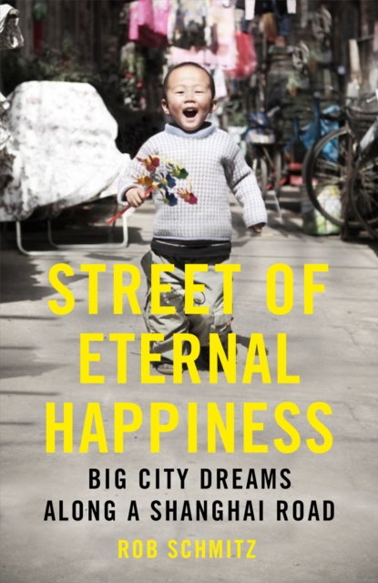 Street of Eternal Happiness : Big City Dreams Along a Shanghai Road, Paperback / softback Book